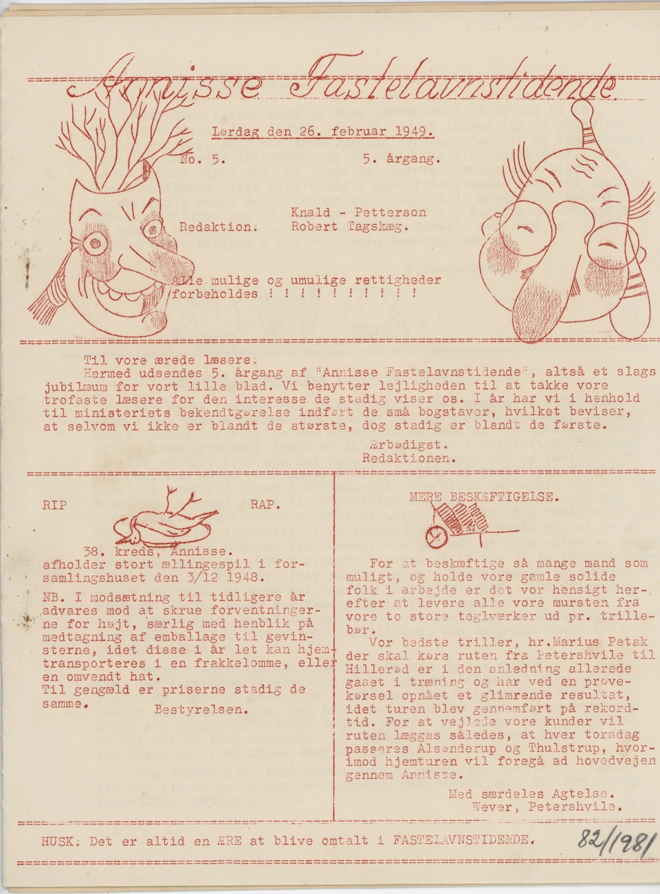 Annisse Fastelavnstidende bestod af maskinskrevne sider, nødtørftigt hæftet sammen med en almindelig klips, og udkom i et meget begrænset oplag. Her er det forsiden af årgang 1949.